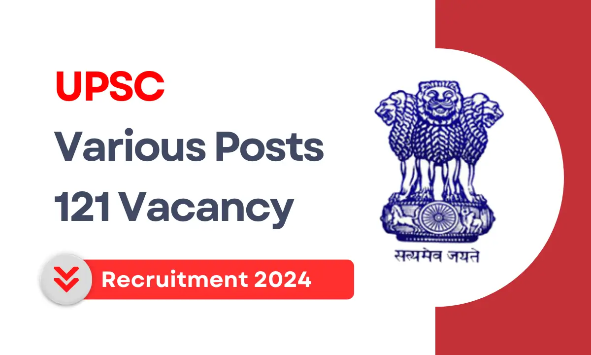 UPSC Recruitment 2024 for 121 Posts Check Notification, How to Apply